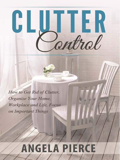 Title details for Clutter Control by Angela Pierce - Available